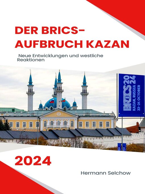 Title details for Der BRICS-Aufbruch Kazan 2024 Neue Entwicklungen und westliche Reaktionen by Hermann Selchow - Available
